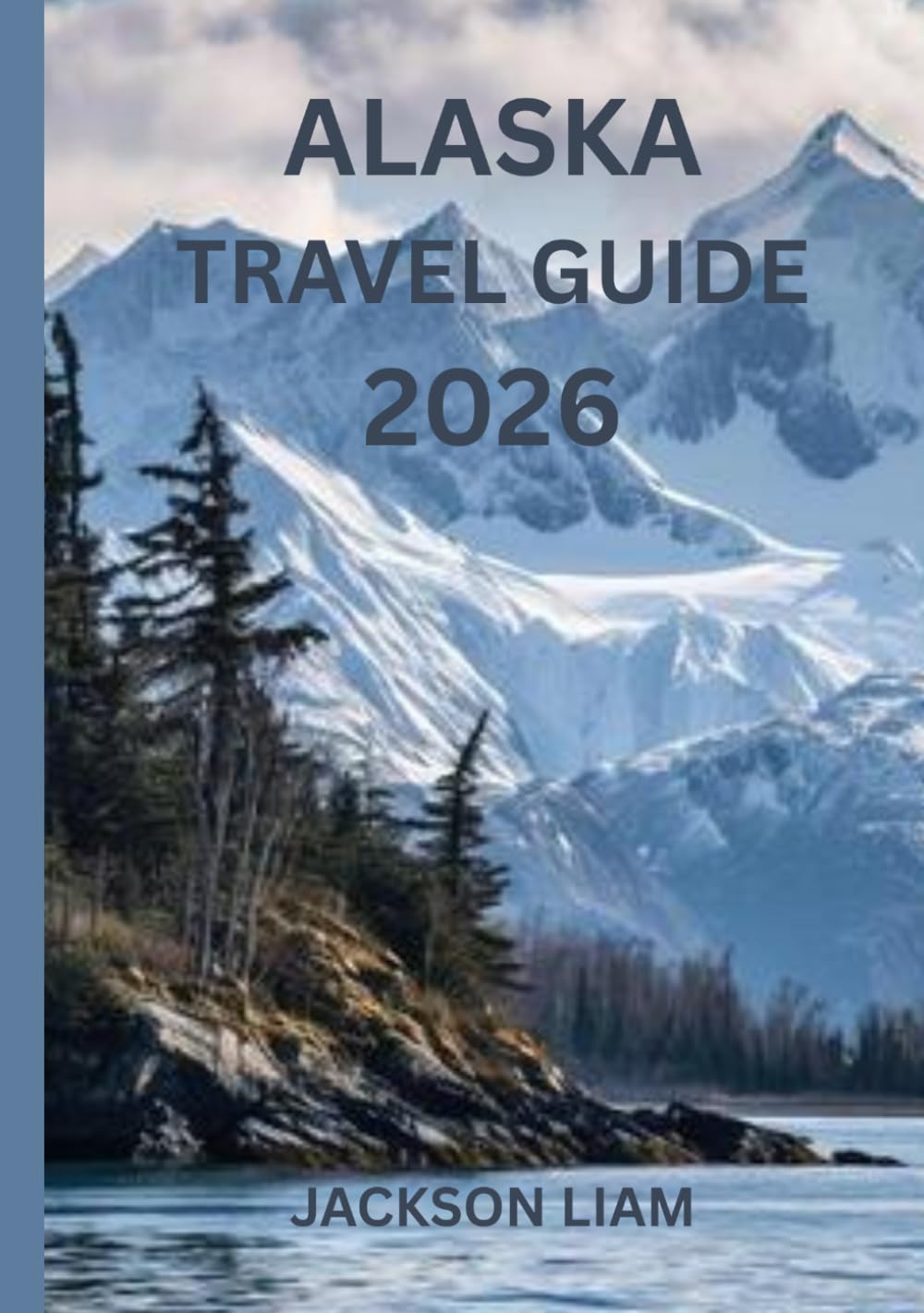 Alaska Travel Guide 2026: Your Complete Guide to America’s Last Frontier