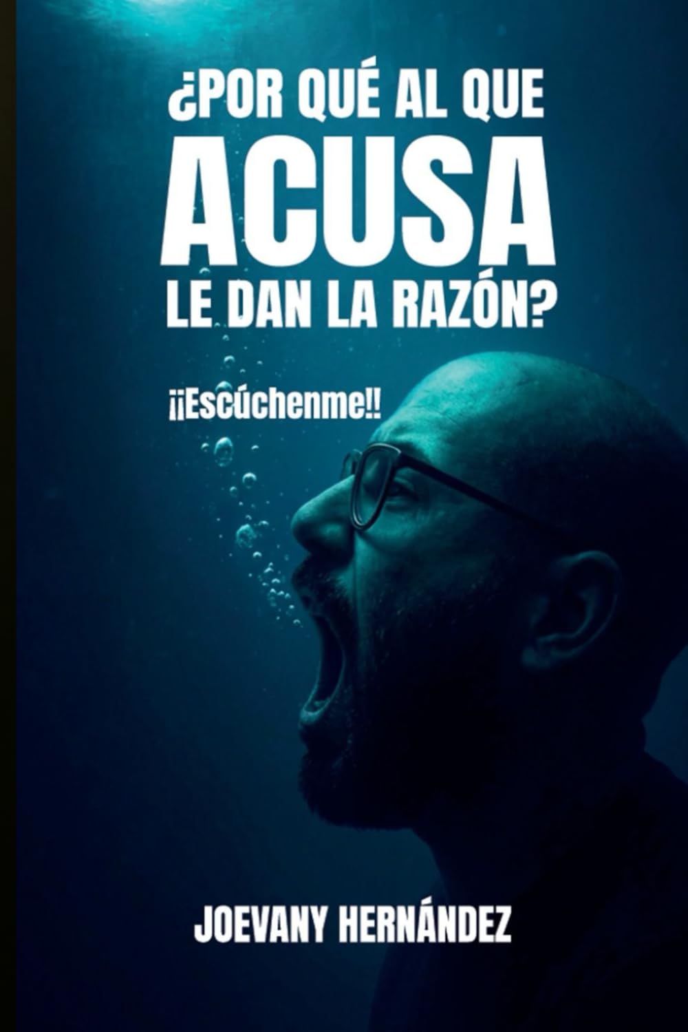 ¿Por Qué Al Que Acusa Le Dan La Razón?: ¡¡Escúchenme!!