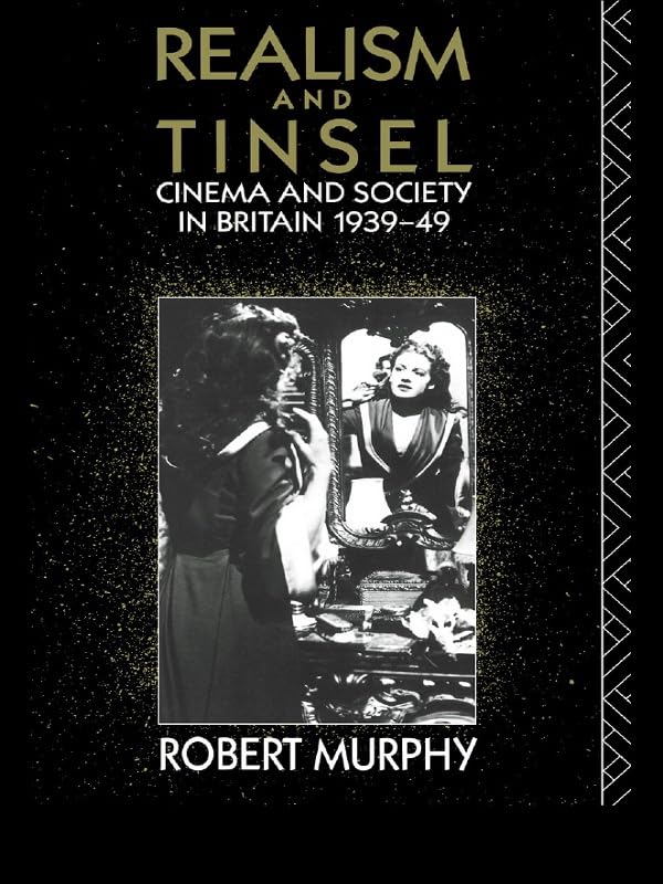 Realism and Tinsel: Cinema and Society in Britain 1939-48