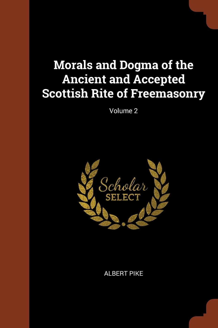 Morals and Dogma of the Ancient and Accepted Scottish Rite of Freemasonry; Volume 2
