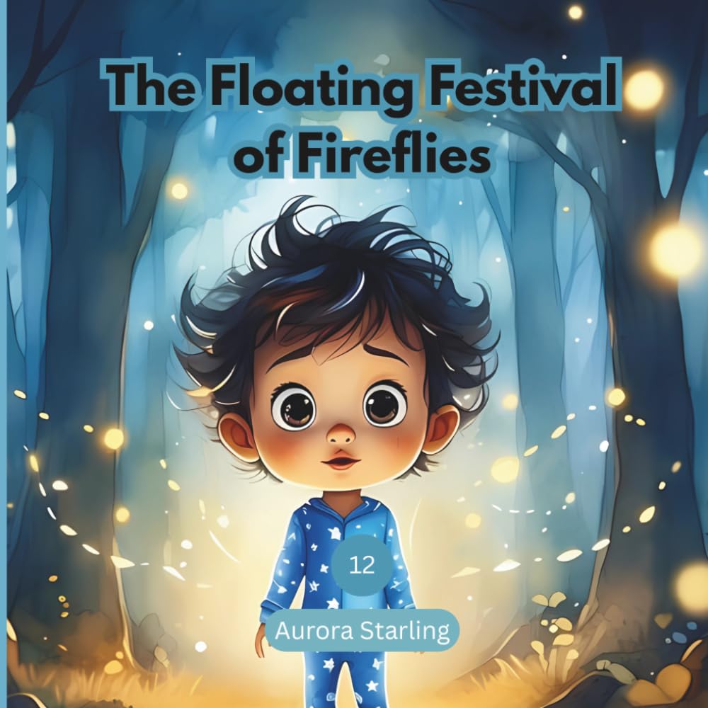 The Floating Festival of Fireflies: A Magical Bedtime Story About Nature, Wonder, and Friendship for Kids Ages 3–8