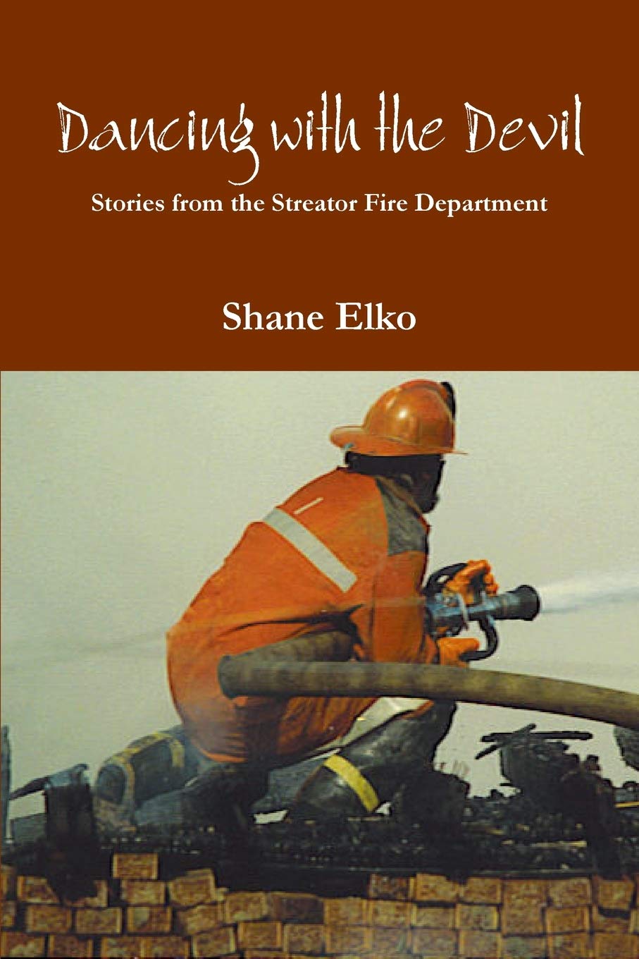 Dancing with the Devil: Stories from the Streator Fire Department