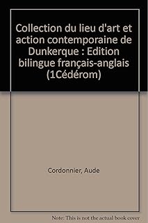 Collection du lieu d'art et action contemporaine de Dunkerque: Edition bilingue français-anglais
