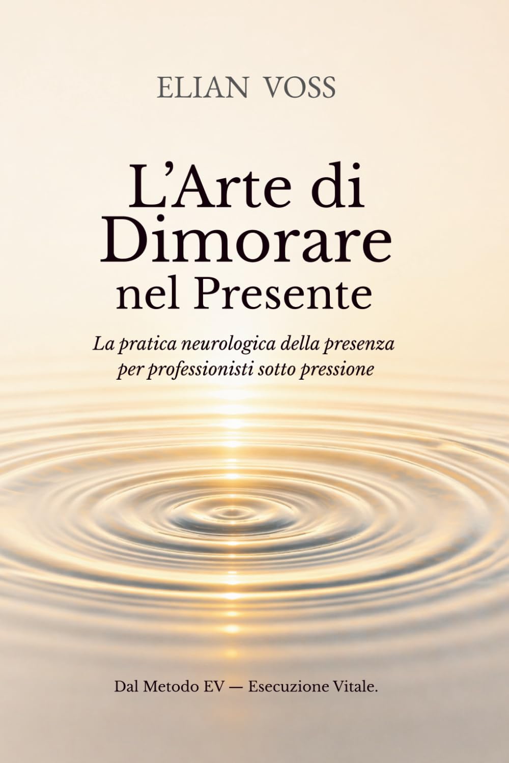 L’Arte di Dimorare nel Presente: Metodo Elian Voss