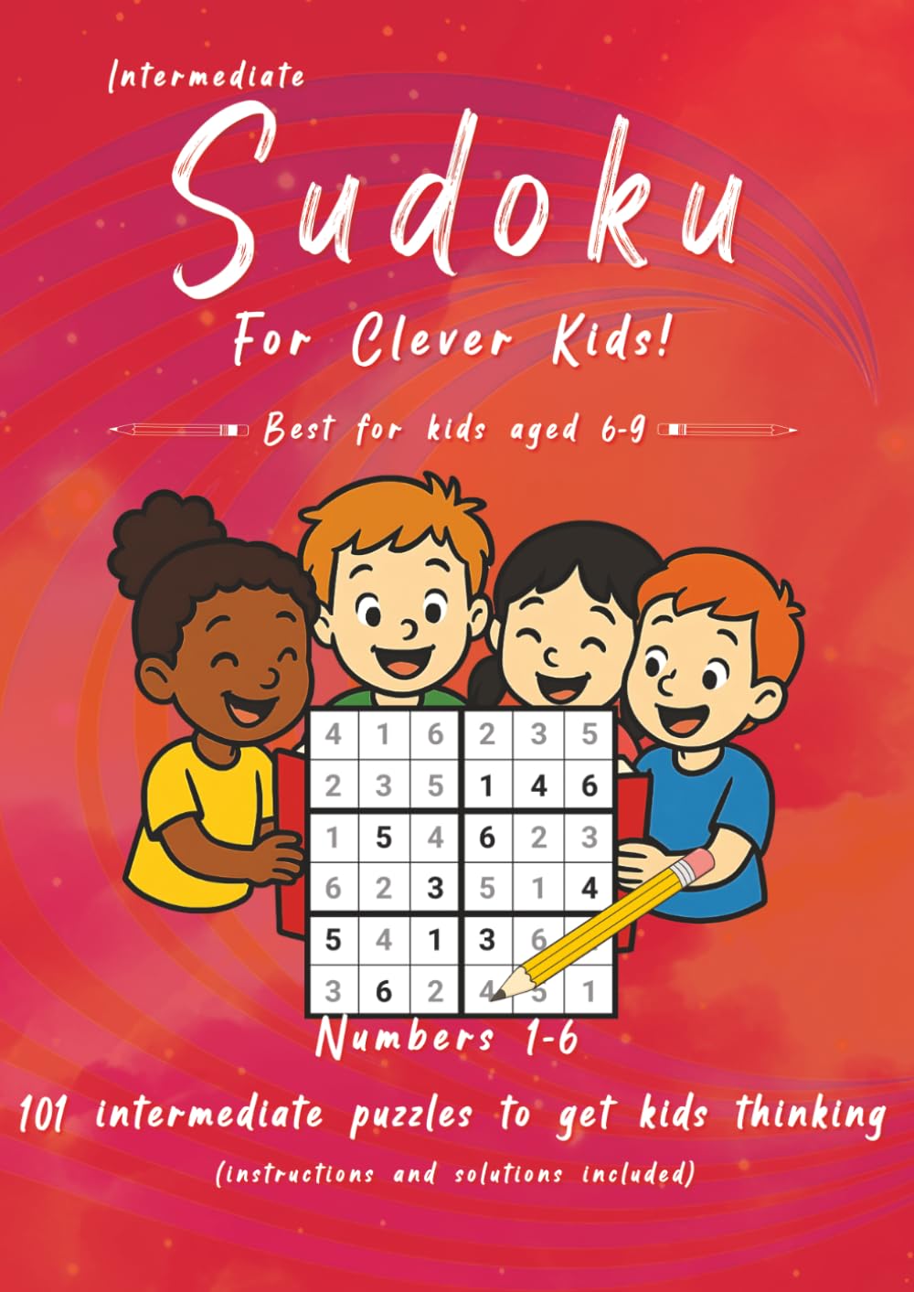 Intermediate Sudoku for Clever Kids: 101 intermediate puzzles for kids aged 6-9 (Evan Crossley's Sudoku for Clever Kids)