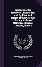 Catalogue of the Members, Constitution, and By-laws, and Library of the Platonian Literary Society of McKendree College, Lebanon, Illinois