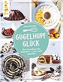 Gugelhupfglück. Das Comeback des Klassikers – jetzt noch gugeliger: Rezepte rund ums Jahr - ob fruchtig, schokoladig, nussig oder beschwipst: dieser Kuchen schmeckt immer. Backen für Fans