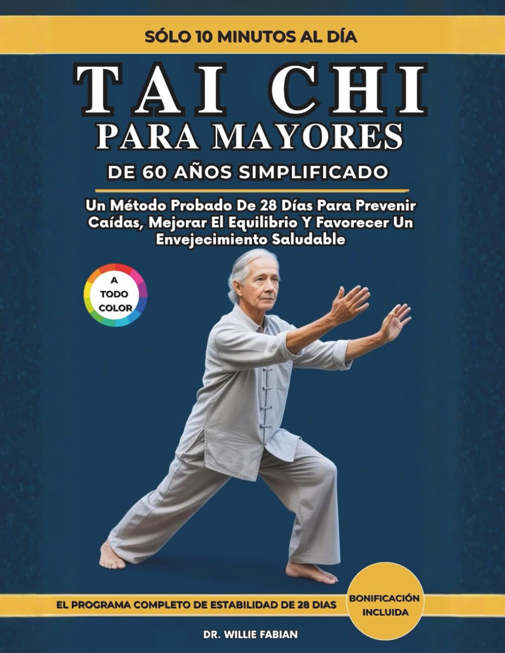 Tai Chi Para Mayores De 60 Años Simplificado (A Todo Color): Un Método Probado De 28 Días Para Prevenir Caídas, Mejorar El Equilibrio Y Favorecer Un Envejecimiento Saludable