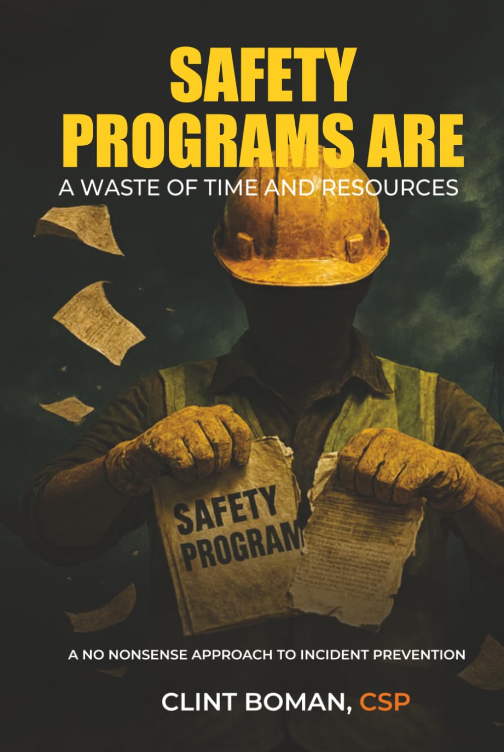 Safety Programs are a Waste of Time and Resources: A No Nonsense Approach to Incident Prevention