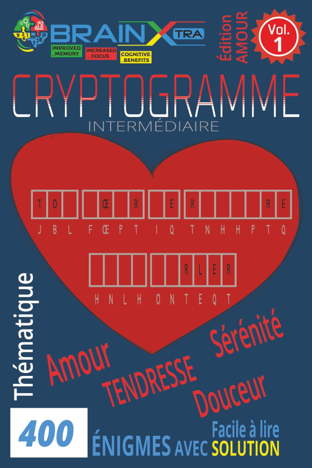 400 Cryptogrammes d’Amour et de Douceur VOL. 1: Stimulez l’esprit tout en cultivant la sérénité avec des phrases tendres et positives – Très bon équilibre cerveau + émotions. - Format 6" × 9"