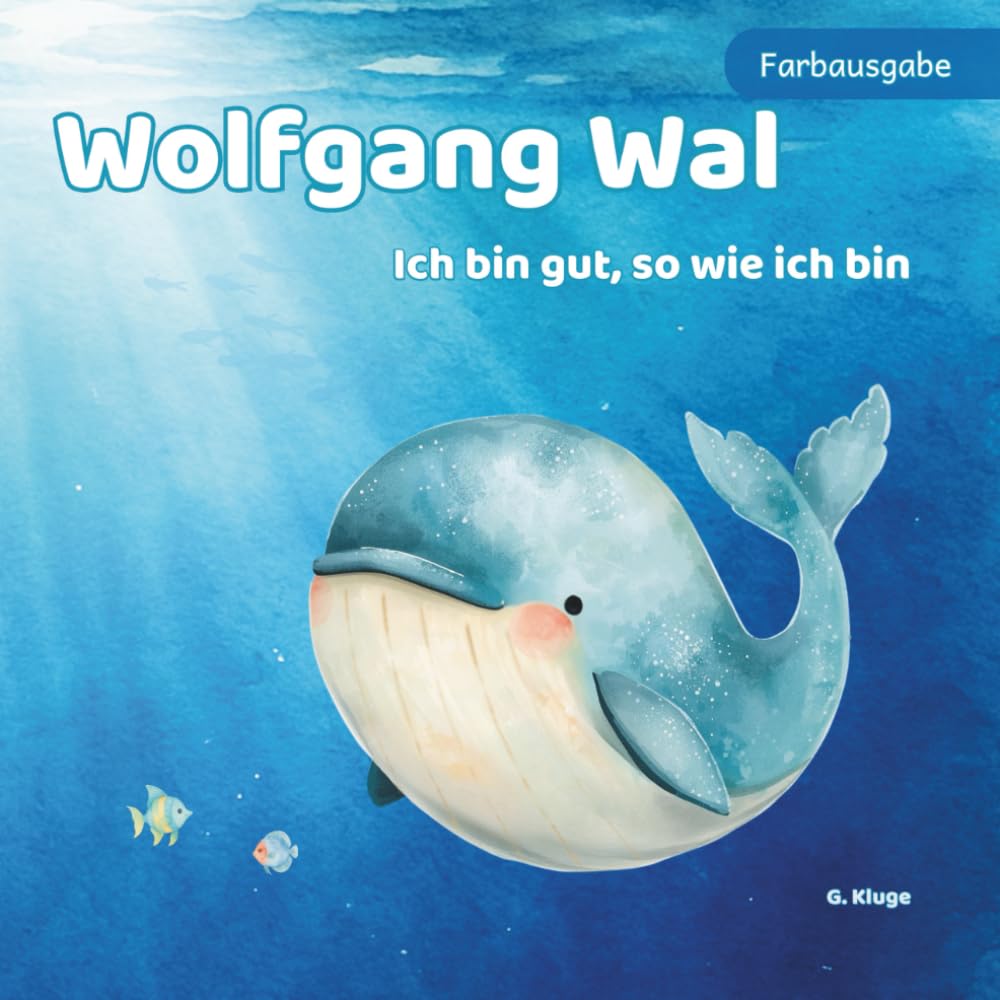 Wolfgang Wal – Die Farbausgabe: Ein liebevoll illustriertes Erstlesebuch über Mut, Größe und Selbstvertrauen