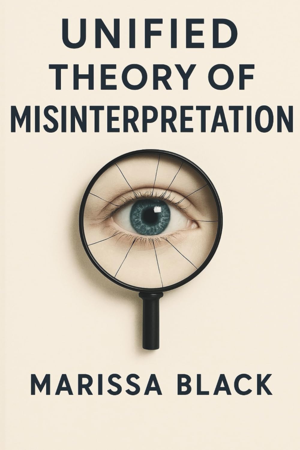 Unified Theory of Misinterpretation: A Comprehensive Framework for Understanding Bias, Emotion, and Human Miscommunication