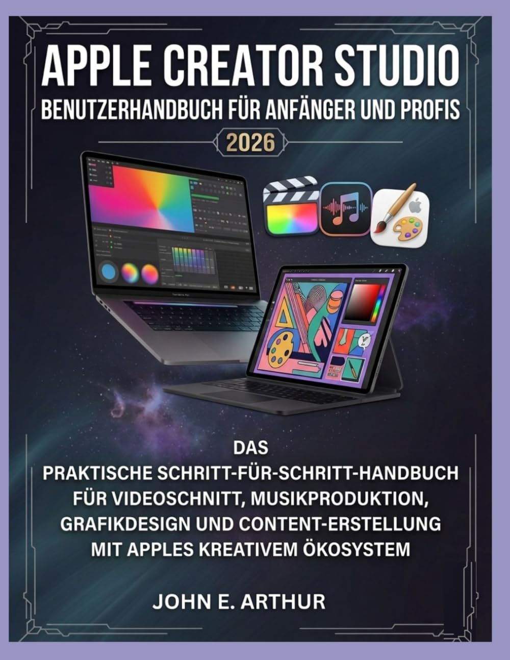 APPLE CREATOR STUDIO BENUTZERHANDBUCH FÜR ANFÄNGER UND PROFIS 2026: DAS PRAKTISCHE SCHRITT-FÜR-SCHRITT-HANDBUCH FÜR VIDEOSCHNITT, MUSIKPRODUKTION, ... MIT APPLES KREATIVEM ÖKOSYSTEM