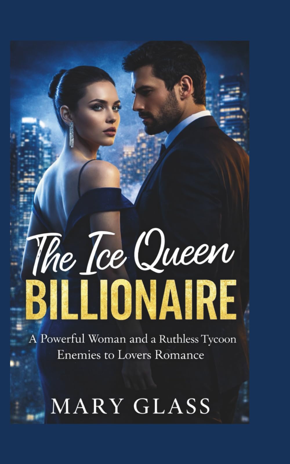 The Ice Queen Billionaire: A Powerful Woman and a Ruthless Tycoon Enemies to Lovers Romance (Enemies to Lovers Romance Series)