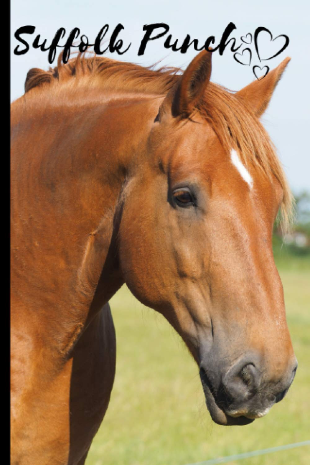 Suffolk Punch Horse Notebook For Horse Lovers: Composition Notebook 6x9" Blank Lined Journal