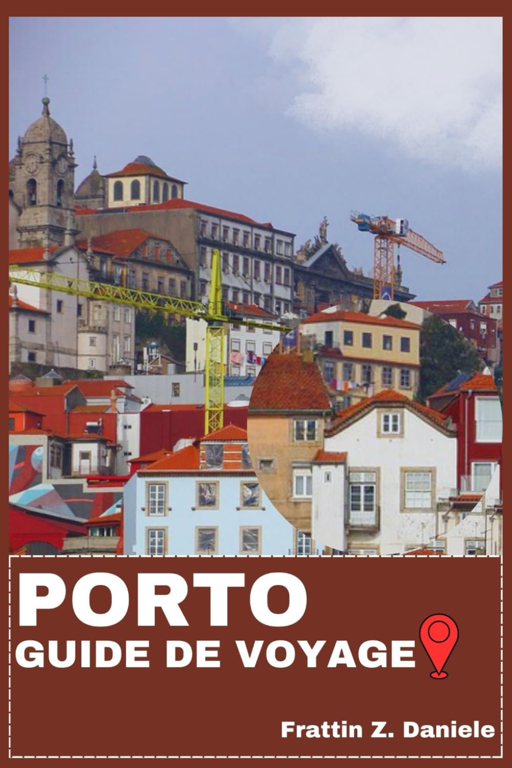 PORTO GUIDE DE VOYAGE: Votre guide de voyage indispensable à Porto : quartiers de Ribeira, Baixa et Foz, sites emblématiques, gastronomie authentique, ... aventures en plein air et trésors cachés