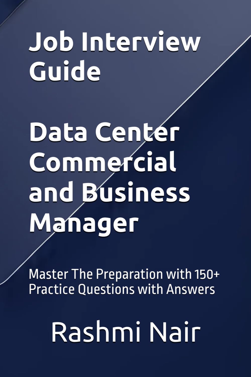 Job Interview Guide - Data Center Commercial and Business Manager: Master The Preparation with 150+ Practice Questions with Answers (Data Centers - Careers)