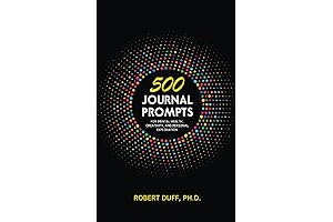 500 Essential Journal Prompts for Mental Health and Creativity