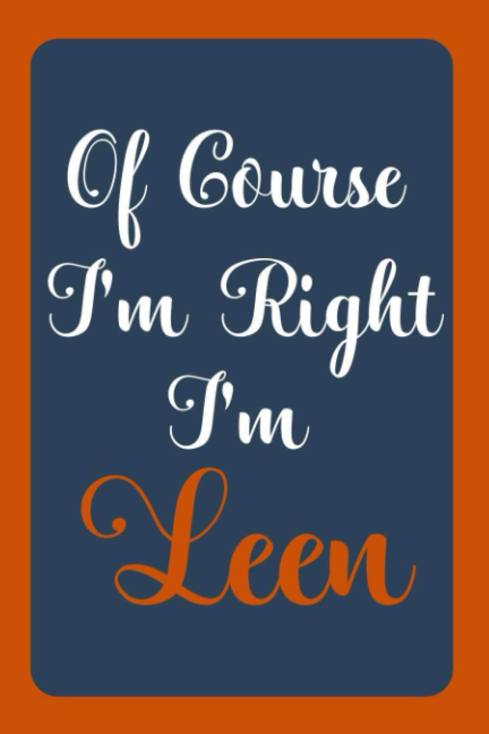 Of Course I'm Right I'm Leen: Notebook Gift, Leen name diary gifts, personalized notebook Leen, Gift Idea for Leen, 120 Pages