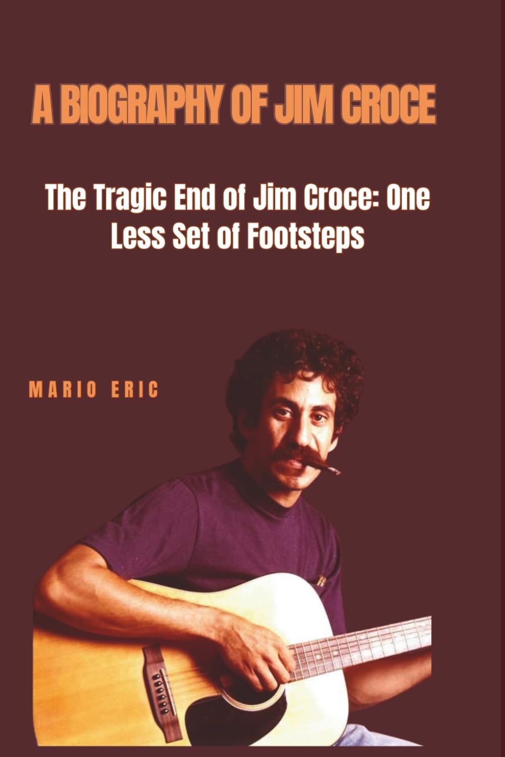 A BIOGRAPHY OF JIM CROCE: The Tragic End of Jim Croce: One Less Set of Footsteps