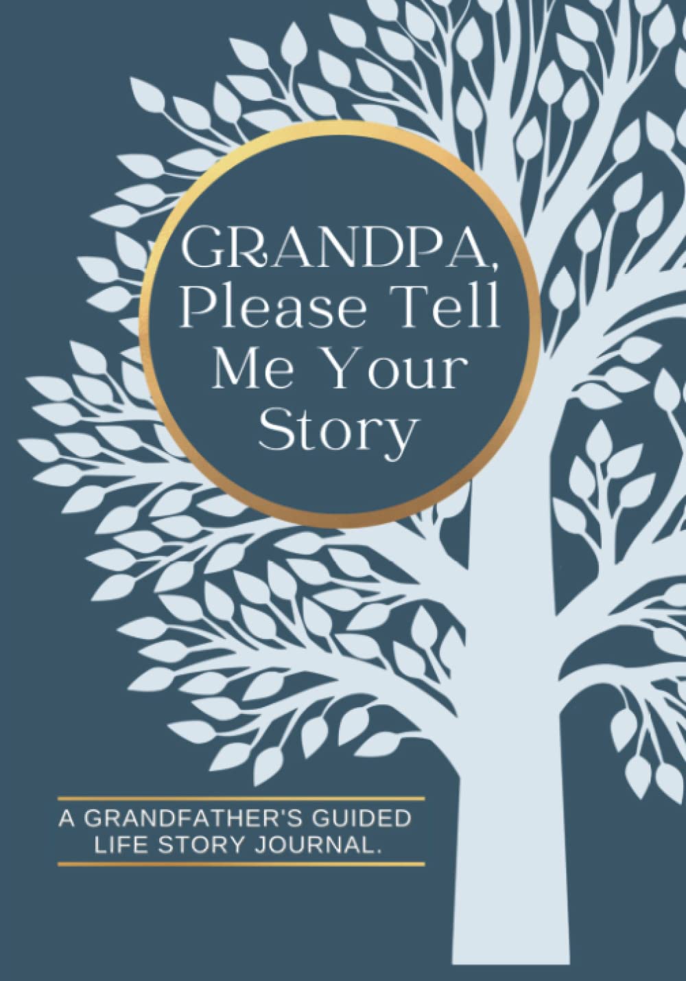 Grandpa, Please Tell Me Your Story, A Grandfather's Guided Life Story Journal: Family History Memory Keepsake Book To Record Lifetime Stories And Memories From His Past And Today.