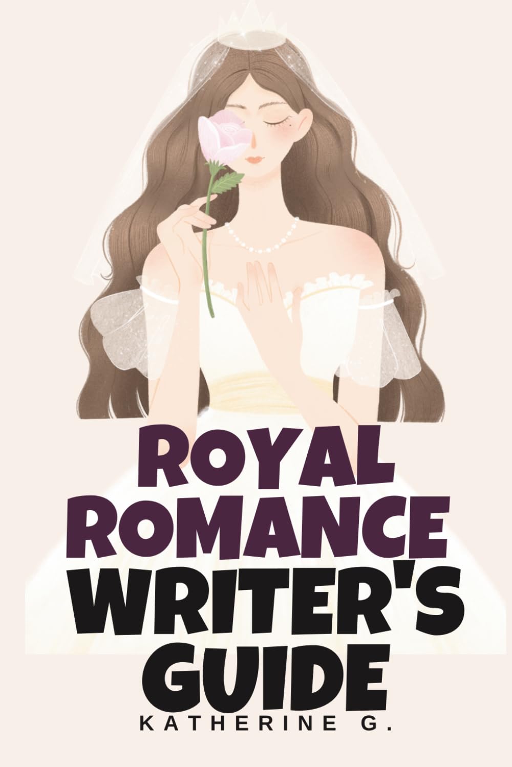 Royal Romance Writer's Guide: Create Believable Royal Worlds with Authentic Palace Politics, Media Scandal Templates, Duty vs. Desire Conflicts, and Earned Happy Ever Afters
