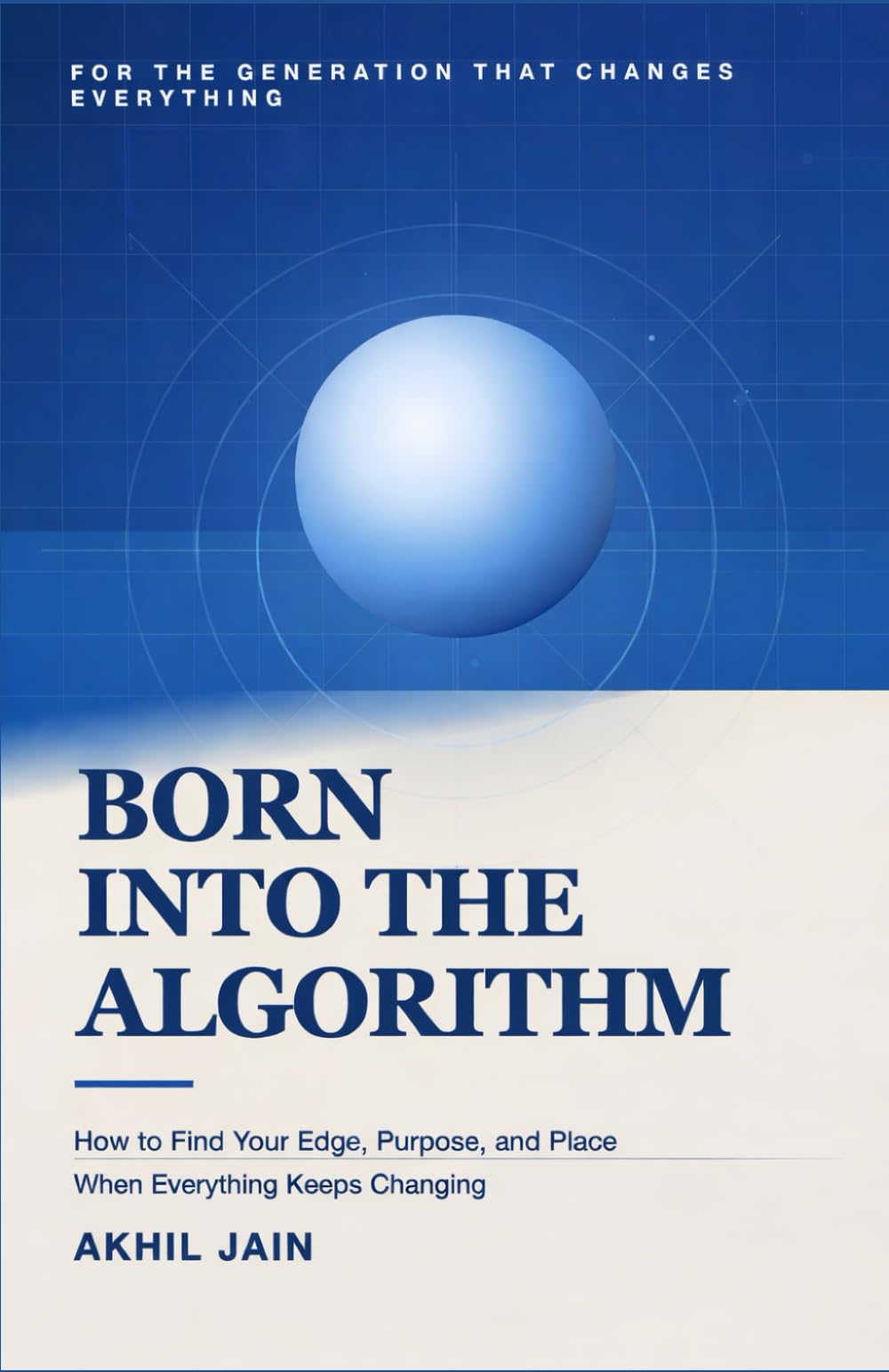 BORN INTO THE ALGORITHM: How to Find Your Edge, Purpose, and Place, When Everything Keeps Changing