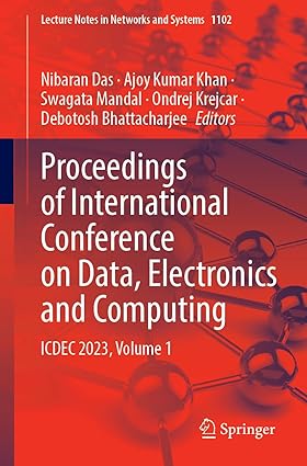 Proceedings of International Conference on Data, Electronics and Computing: ICDEC 2023, Volume 1 (Lecture Notes in Networks and Systems, 1102)-Wow! eBook