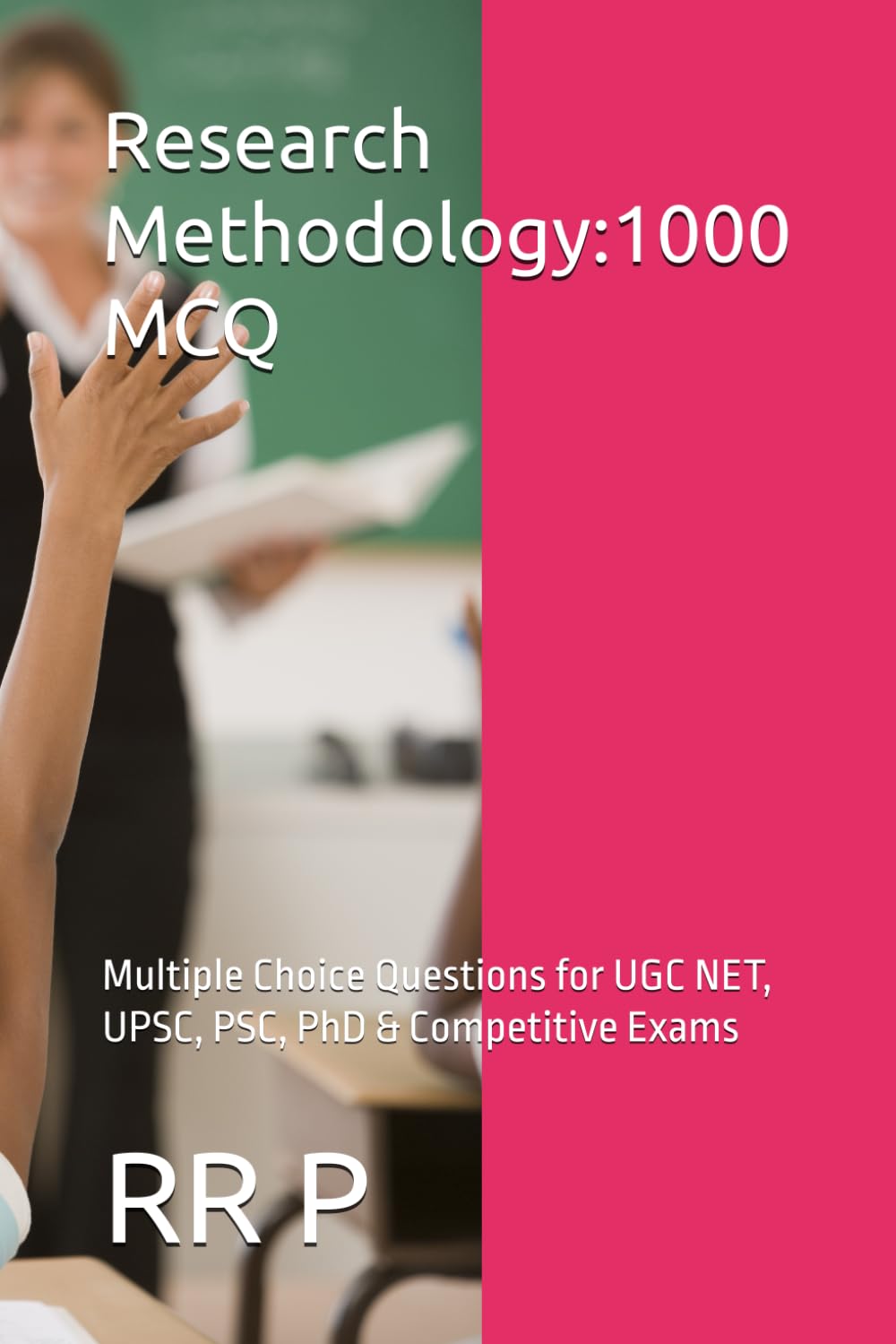 Research Methodology: 1000 MCQ: Multiple Choice Questions for UGC NET, UPSC, PSC, PhD & Competitive Exams 1000 MCQ