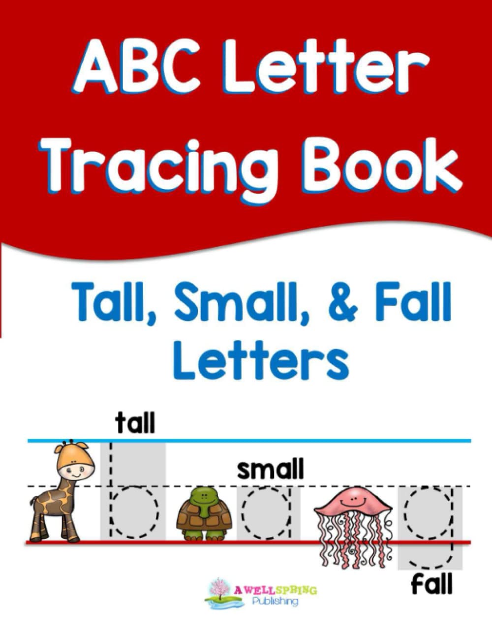 ABC Letter Tracing Book Tall, Small, and Fall Letters: Pre-k-K Alphabet Tracing, Trace the Letters, Letter Tracing Practice Book for Kids Ages 5-6, ABC Letter Tracing First Grade