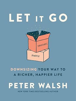 Let It Go Downsizing Your Way to a Richer, Happier Life