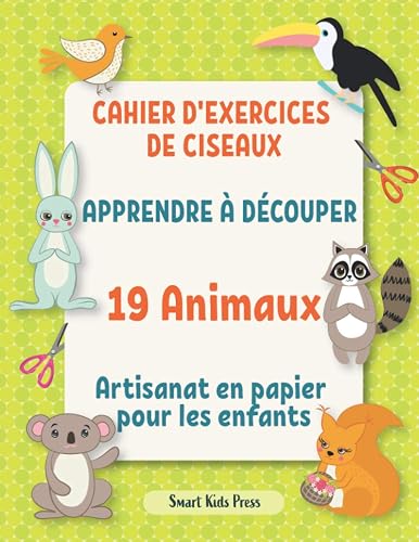 Cahier d'exercices de ciseaux.: Apprendre à découper 19 animaux. Artisanat en papier pour les enfants