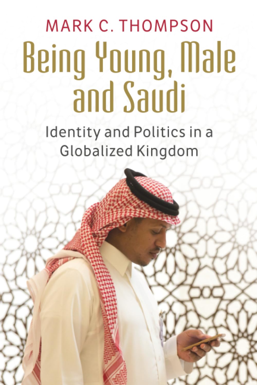 Being Young, Male and Saudi: Identity and Politics in a Globalized Kingdom