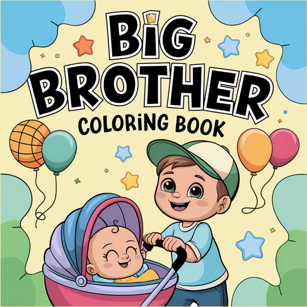 Big Brother Coloring Book: Fun and Adorable Illustrations to Welcome a New Baby and Celebrate Being a Big Brother