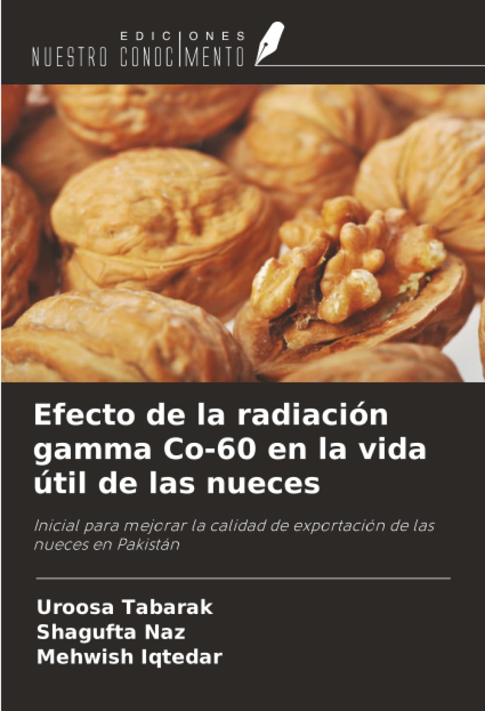 Efecto de la radiación gamma Co-60 en la vida útil de las nueces: Inicial para mejorar la calidad de exportación de las nueces en Pakistán