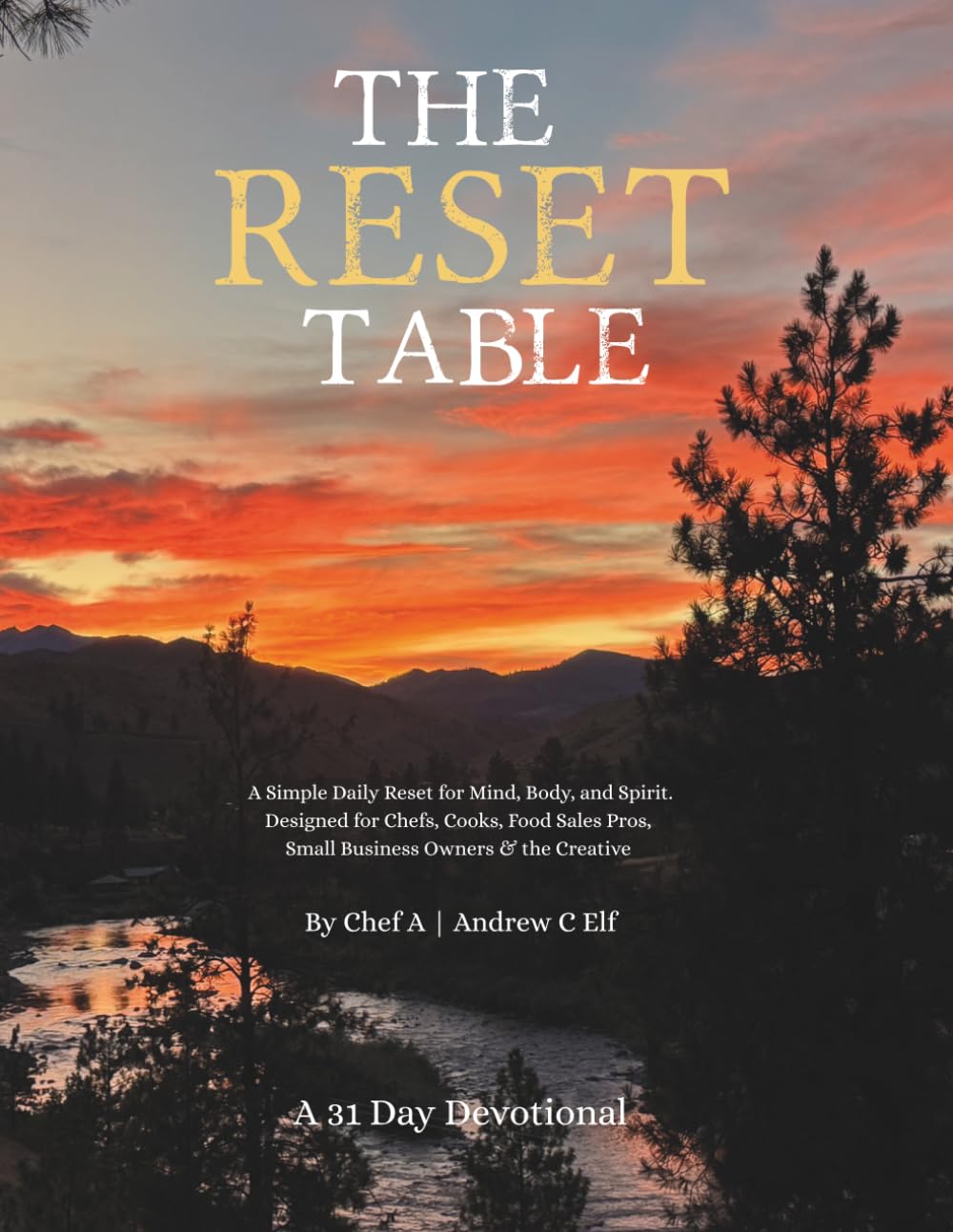 The Reset Table: Reflect - Release - Refocus: A Simple Daily Reset for Mind, Body, and Spirit. Designed for Chefs, Cooks, Food Sales Pros, Small Business Owners & the Creative