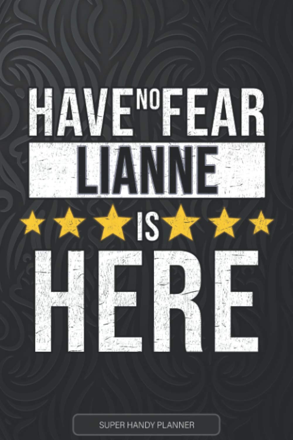 Lianne: Have No Fear Lianne Is Here - Custom Named Gift Planner, Calendar, Notebook & Journal For Lianne