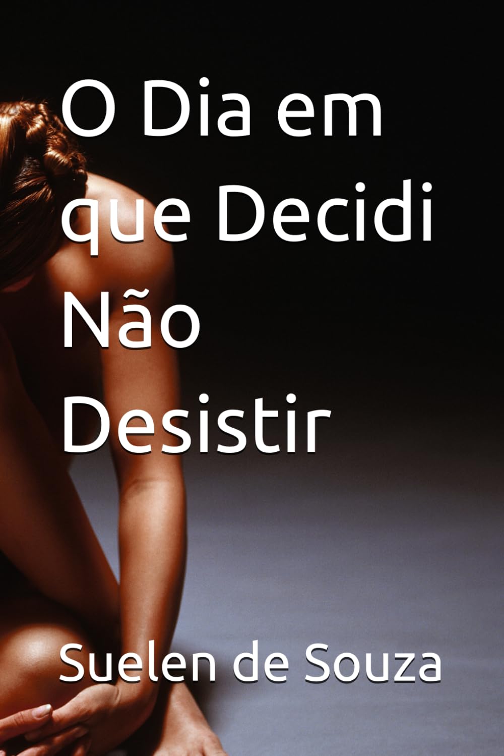 O Dia em que Decidi Não Desistir