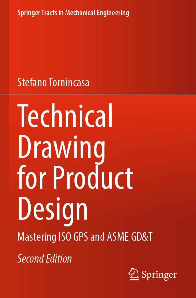 Technical Drawing for Product Design: Mastering ISO GPS and ASME GD&T (Springer Tracts in Mechanical Engineering)