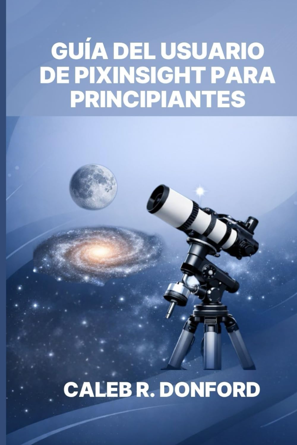 GUÍA DEL USUARIO DE PIXINSIGHT PARA PRINCIPIANTES