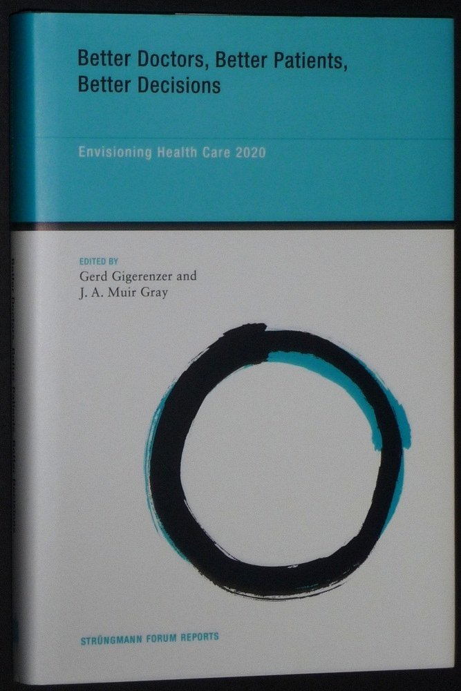 Better Doctors, Better Patients, Better Decisions: Envisioning Health Care 2020 (Strungmann Forum Reports)