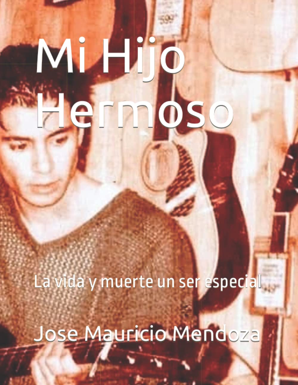 Mi Hijo Hermoso: La vida y muerte un ser especial (Spanish Edition)