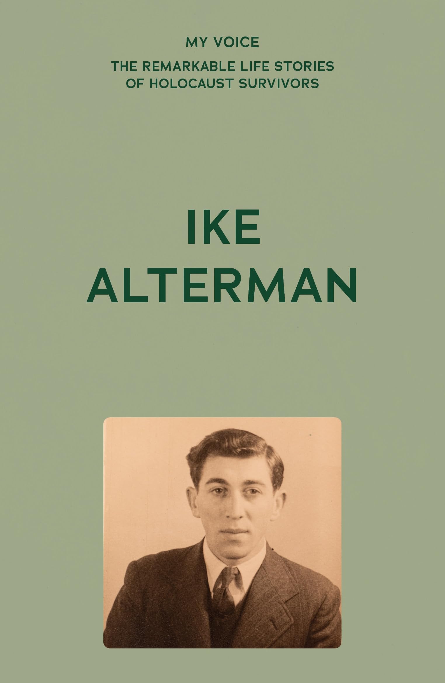 My Voice: Ike Alterman: Rest Their Souls (My Voice: The Remarkable Life Stories of Holocaust Survivors)