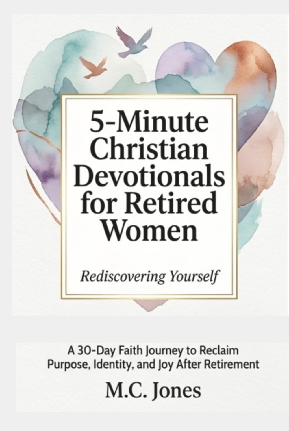 5-Minute Christian Devotionals for Retired Women Volume 2: Rediscovering Yourself: A 30-Day Faith Journey to Reclaim Purpose, Rediscover Identity, and Find Joy After Retirement