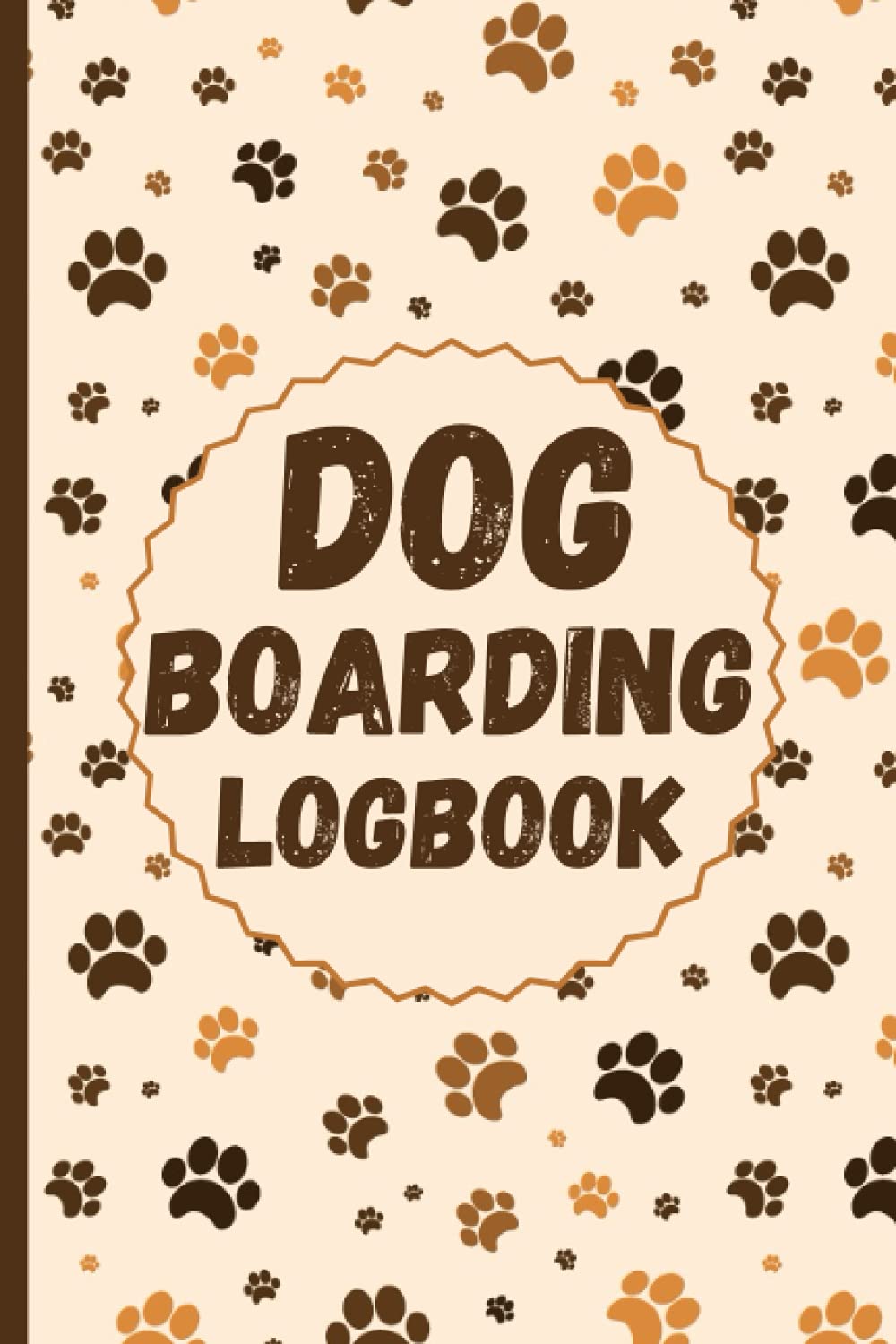 Dog Boarding Logbook: Dog Daycare Appointment Notebook, A Detailed Book For Dog Boarders