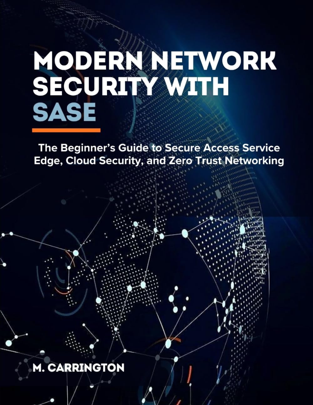 Modern Network Security with SASE: The Beginner’s Guide to Secure Access Service Edge, Cloud Security, and Zero Trust Networking