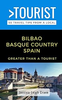 Greater Than a Tourist- - Bilbao Basque Country Spain: 50 Travel Tips from a Local (Greater Than a Tourist Spain)