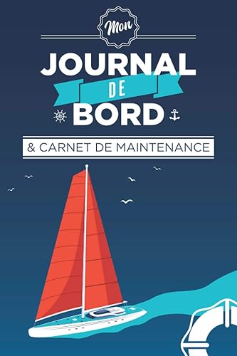 Mon journal de bord et carnet de maintenance: L'indispensable registre pour bateaux, voiliers et yachts pour consigner vos croisières et suivre les maintenances.