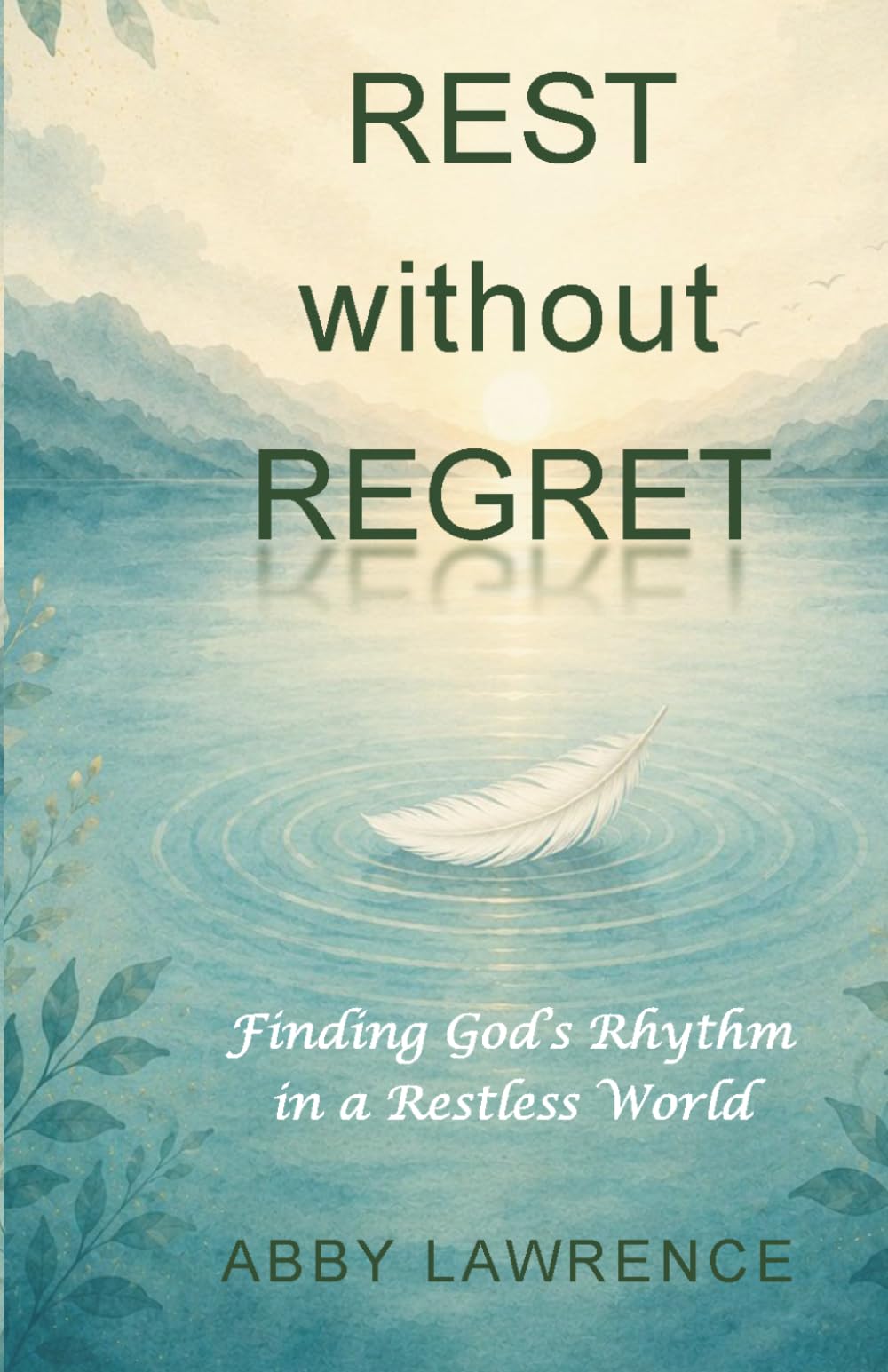 Rest without Regret: Finding God's Rhythm in a Restless World