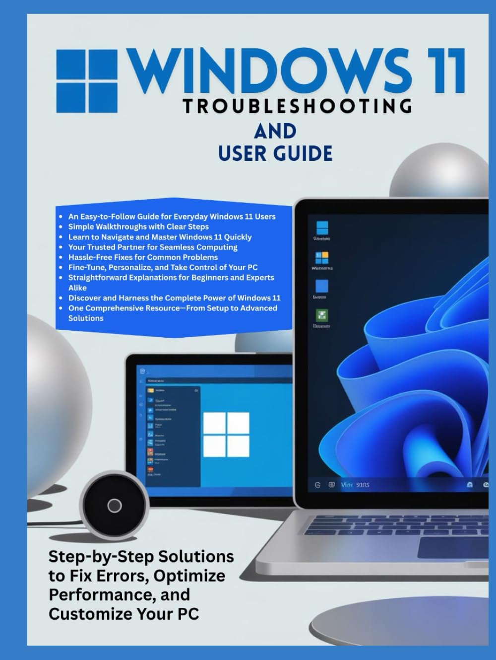 Windows 11 Troubleshooting and User Guide: Step-by-Step Solutions to Fix Errors, Optimize Performance, and Customize Your PC